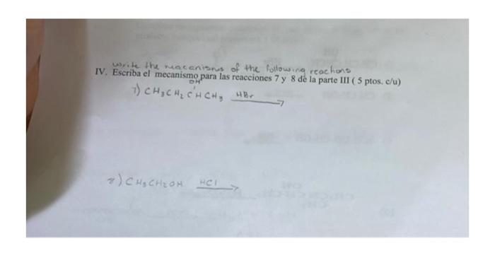 write the macanishes of the following reactions IV. Escriba el mecanismo para las reacciones 7 y 8 de la parte III (5 ptos.c/