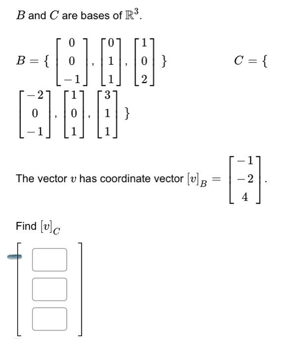 Solved B and C are bases of R³. A.A. 3 B = { 1 } The vector | Chegg.com