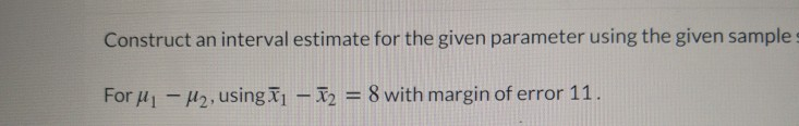 Solved Construct an interval estimate for the given | Chegg.com