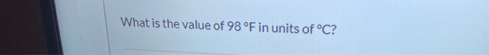 solved-what-is-the-value-of-98-f-in-units-of-c-chegg