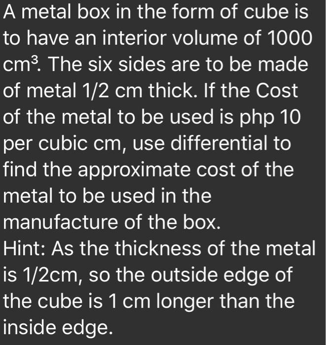 Solved A metal box in the form of cube is to have an