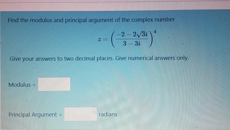 Solved Find the modulus and principal argument of the | Chegg.com