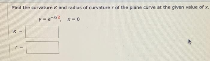 Solved Find the curvature K and radius of curvaturer of the | Chegg.com