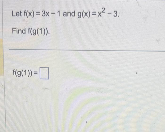 Solved Let F X 3x−1 And G X X2−3 Find F G 1 F G 1