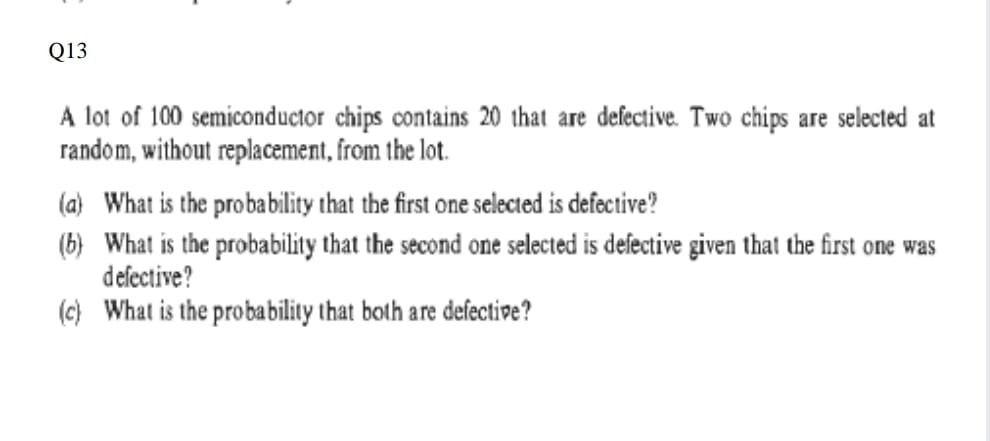 Solved Q13 A lot of 100 semiconductor chips contains 20 that | Chegg.com