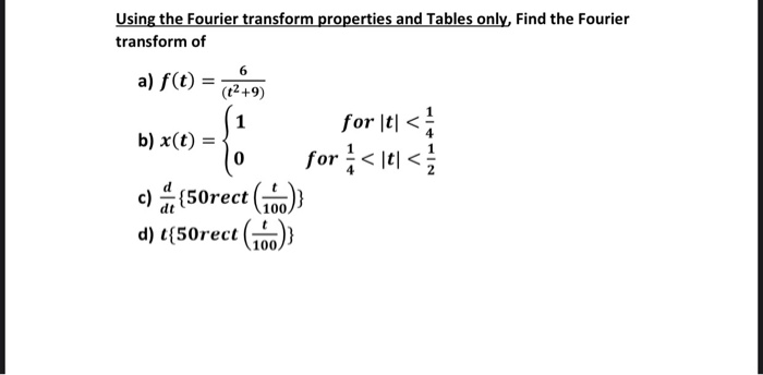Solved Using the Fourier transform properties and Tables | Chegg.com