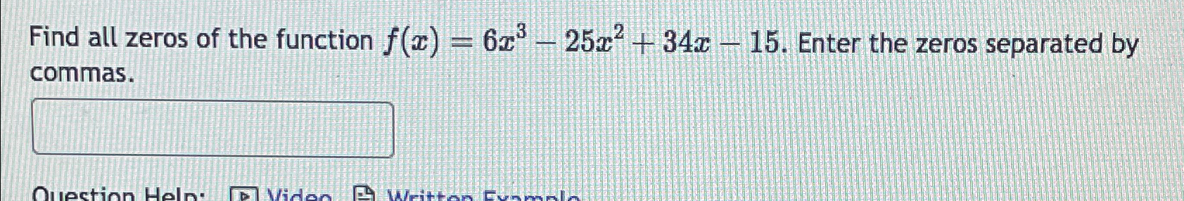Solved Find all zeros of the function f(x)=6x3-25x2+34x-15. | Chegg.com