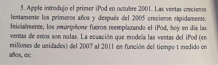 5. Apple introdujo el primer iPod en octubre 2001. Las ventas crecieron lentamente los primeros años y después del 2005 creci