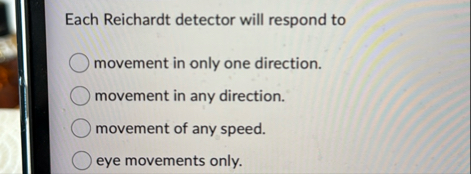 Solved Each Reichardt detector will respond tomovement in | Chegg.com