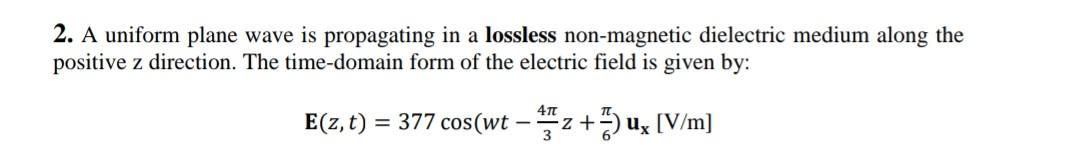 Solved 2. A uniform plane wave is propagating in a lossless | Chegg.com