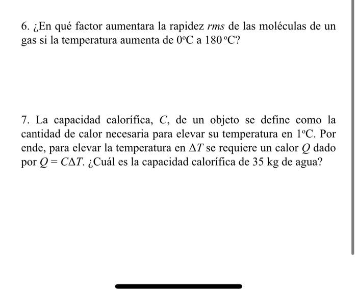 6. ¿En qué factor aumentara la rapidez rms de las moléculas de un gas si la temperatura aumenta de \( 0^{\circ} \mathrm{C} \)