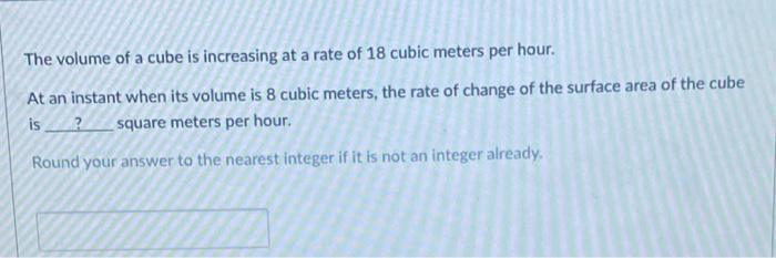 Solved The volume of a cube is increasing at a rate of 18 | Chegg.com