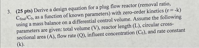 Solved 3. (25 pts) Derive a design equation for a plug flow | Chegg.com