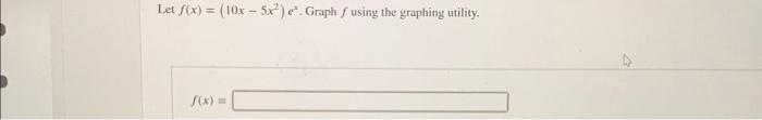 Let f(x)=(10x−5x2)ex. Graph f using the graphing | Chegg.com