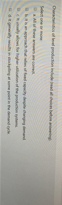 Solved Characteristics Of Level Production Include Read Chegg Com