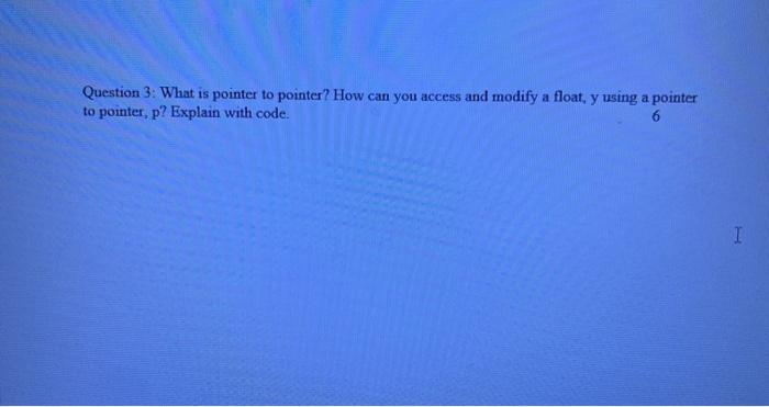 Solved Question 3: What is pointer to pointer? How can you | Chegg.com