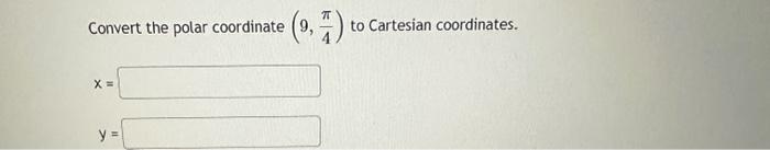 Solved Convert the polar coordinate (9,4π) to Cartesian | Chegg.com