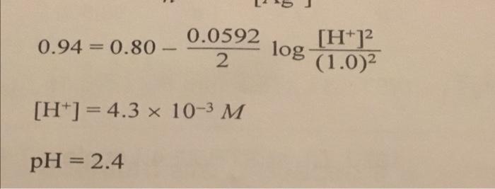 Solved 0.94 = 0.80 - 0.0592 2 [H+] = 4.3 x 10-³ M pH = 2.4 | Chegg.com