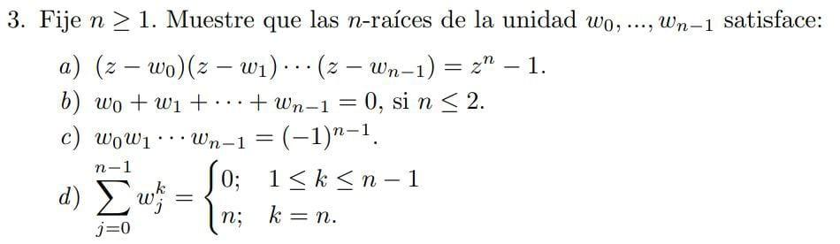 3. Fije \( n \geq 1 \). Muestre que las \( n \)-raíces de la unidad \( w_{0}, \ldots, w_{n-1} \) satisface: a) \( \left(z-w_{