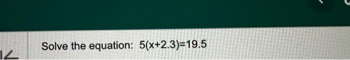 Solved 5(x+2.3)=19.5 | Chegg.com