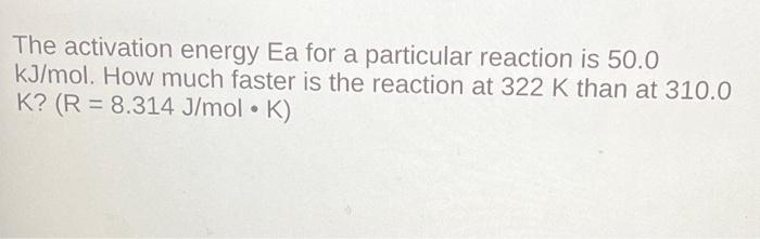 Solved The activation energy Ea for a particular reaction is | Chegg.com