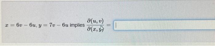 \( x=6 v-6 u, y=7 v-6 u \) implies \( \frac{\partial(u, v)}{\partial\left(x, h^{\prime}\right)}= \)