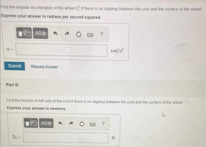 Solved Find the angular acceleration of the wheel C if there | Chegg.com