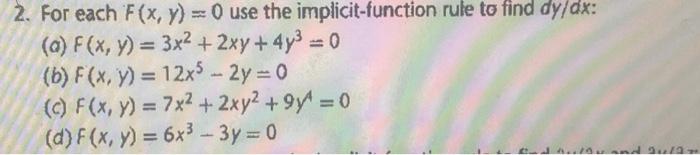 2. For each F(x, y) = 0 use the implicit-function rule to find dy/dx: (a) F(x, y) = 3x² + 2xy + 4y³ = 0 (b) F(x, y) = 12x5-2y