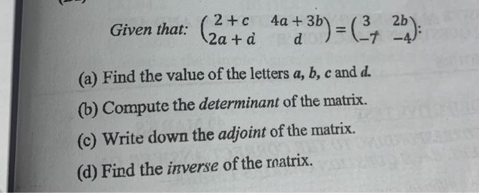 Solved Given that: (2+c2a+d4a+3bd)=(3−72b−4) : (a) Find the | Chegg.com
