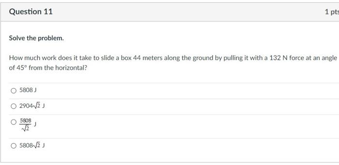 Solved Question 11 1 pts Solve the problem. How much work | Chegg.com
