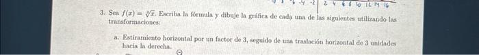 3. Sea \( f(x)=\sqrt[3]{x} \). Escriba la formula \( y \) dibuje la gráfica de cada una de las siguientes utilizando las tran