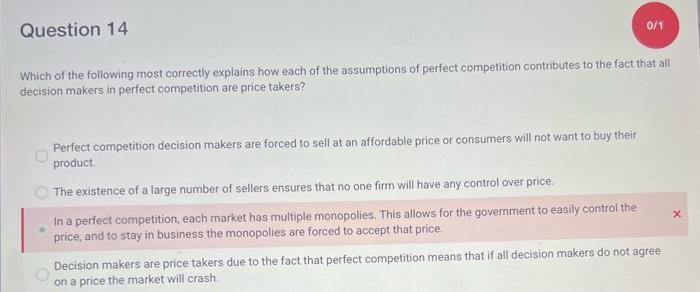 Which of the following most correctly explains how each of the assumptions of perfect competition contributes to the fact tha