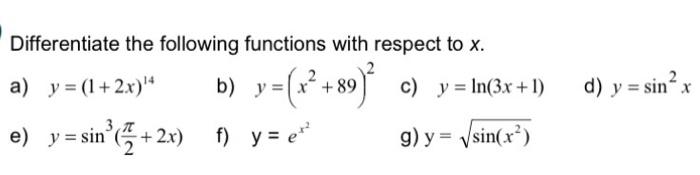 Differentiate the following functions with respect to \( x \). a) \( y=(1+2 x)^{14} \) b) \( y=\left(x^{2}+89\right)^{2} \) c