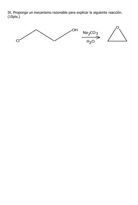 IX. Proponga un mecanismo razonable para explicar la siguiente reacción. (10pts.)