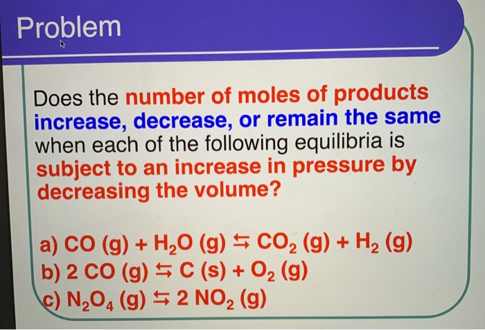 Solved Problem Does the number of moles of products | Chegg.com