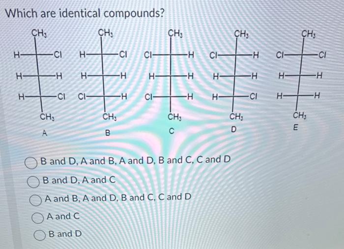 Solved Which are identical compounds? B and D,A and B,A and | Chegg.com