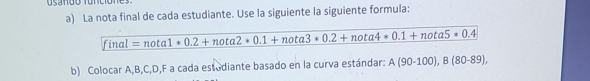 Solved a) La nota final de cada estudiante. Use la siguiente | Chegg.com