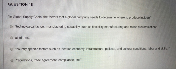 Solved QUESTION 18 "In Global Supply Chain, the factors that | Chegg.com