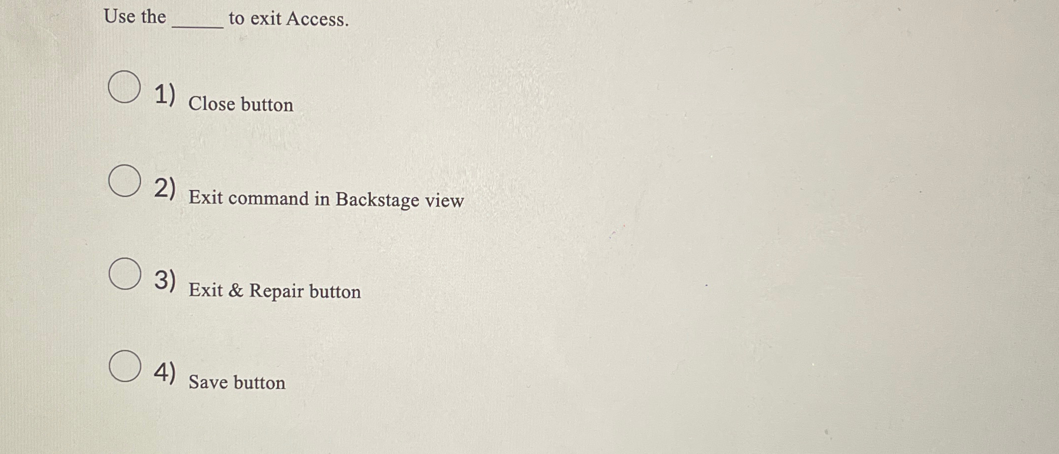 Solved Use theq, ﻿to exit Access.Close buttonExit command in