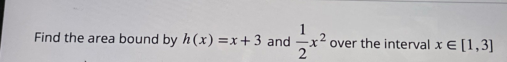 Solved Find the area bound by h(x)=x+3 ﻿and 12x2 ﻿over the | Chegg.com
