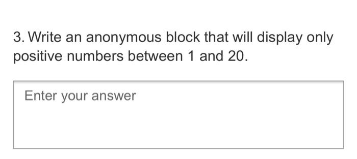Solved 3. Write an anonymous block that will display only | Chegg.com