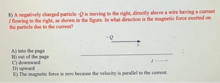 Solved 8) A negatively charged particle -Q is moving to the | Chegg.com