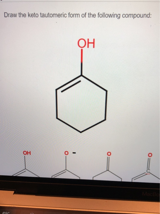 Solved Draw the keto tautomeric form of the following