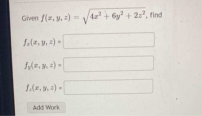 Given \( f(x, y, z)=\sqrt{4 x^{2}+6 y^{2}+2 z^{2}} \) \[ f_{x}(x, y, z)= \] \[ f_{y}(x, y, z)= \] \[ f_{z}(x, y, z)= \]