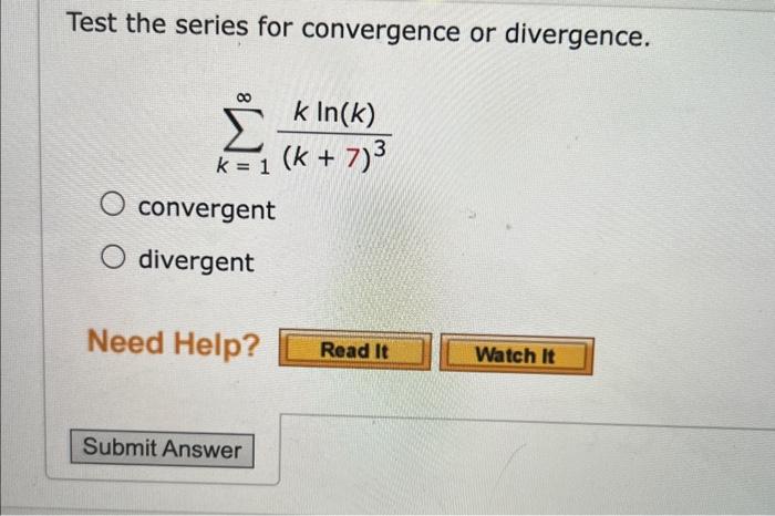 Solved Test the series for convergence or divergence. | Chegg.com