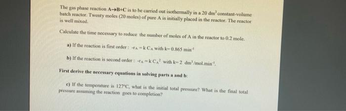 Solved The gas phase reaction A→B+C is to be carried out | Chegg.com