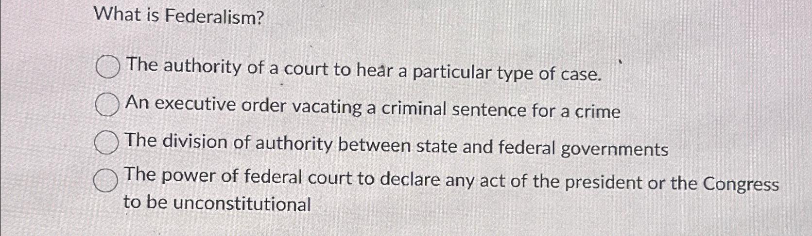 Solved What Is Federalism?The Authority Of A Court To Hear A | Chegg.com