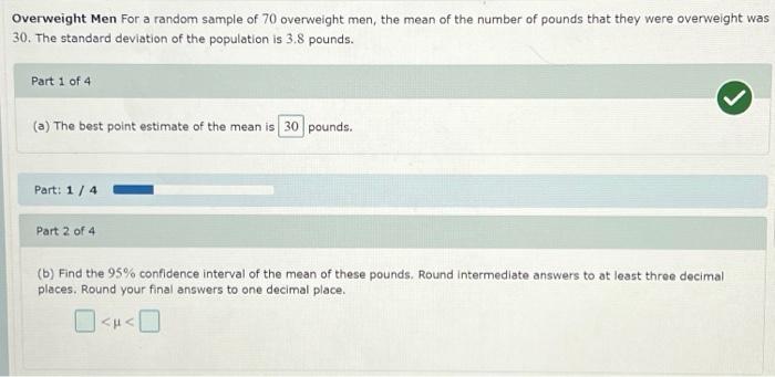 Overweight Men For a random sample of 70 overweight men, the mean of the number of pounds that they were overweight was 30. T