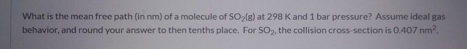Solved What is the mean free path (in nm) of a molecule of | Chegg.com