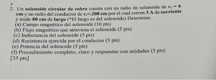 2. Un solenoide circular de cobre cuenta con un radio de solenoide de \( r_{s}=4 \) cm y un radio del conductor de \( r_{\mat